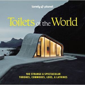 Lonely Planet Toilets of the World: 100 Strange and Spectacular Thrones, Commode